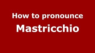 How to pronounce Mastricchio