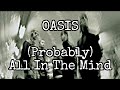 OASIS - (Probably) All In The Mind (Lyric Video)