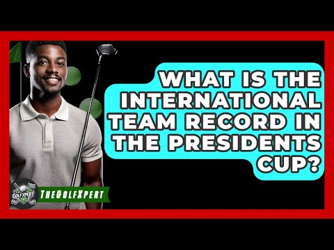 What Is The International Team Record In The Presidents Cup? - The Golf Xpert