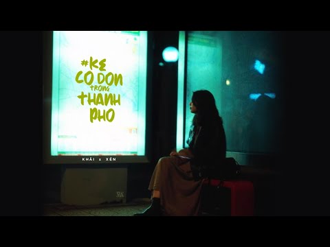 Kẻ Cô Đơn Trong Thành Phố. - Khải x Xén.「Official Lyrics Video」 #Chang