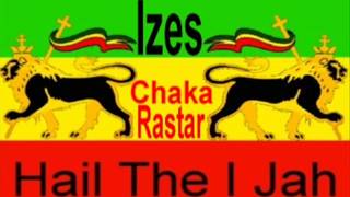 Izes - Hail The King  *A Chaka Rastar Exclusive*