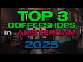 TOP 3 COFFEESHOPS IN AMSTERDAM 2025