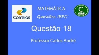 Questão 18 de Matemática IBFC - correios 2024