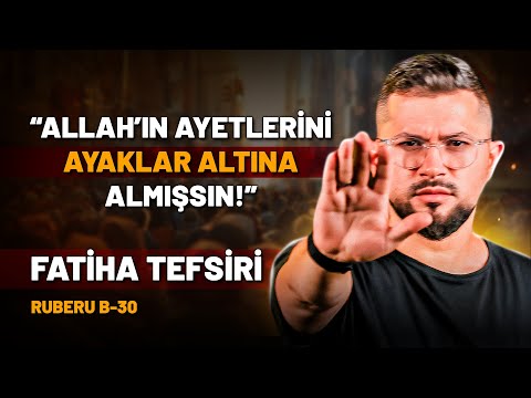 Allah'ın Ayetlerini Ayaklar Altına Almışsın! | Fatiha Suresi Tefsiri | Ruberu B30
