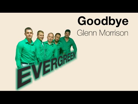 Evergreen - Goodbye (Glenn Morrison cover)