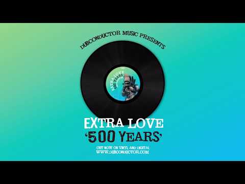 Extra Love - 500 Years (Dub Conductor Mix)