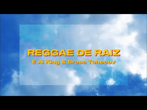 E Ai King & Brasa Tchecov - Reggae de Raiz