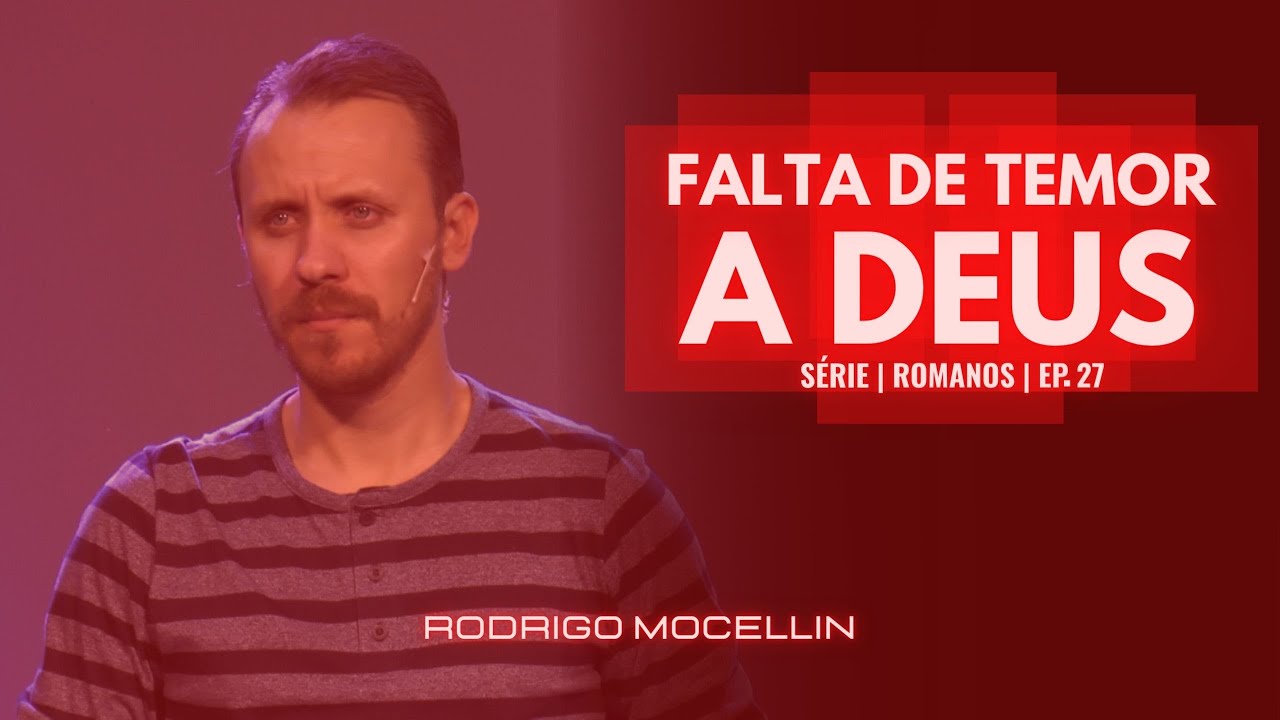 SÉRIE | ROMANOS | EP.27 | FALTA DE TEMOR A DEUS | Pastor Rodrigo Mocellin