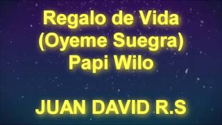 Regalo de Vida (Oyeme Suegra) - Papi Wilo - MUSICTEX - LETRA
