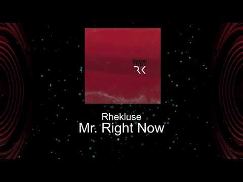 Rhekluse - Mr. Right Now