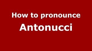 How to pronounce Antonucci