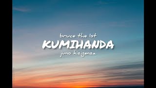 Bruce the 1st - Kumihanda ft Juno kizigenza (lyrics)