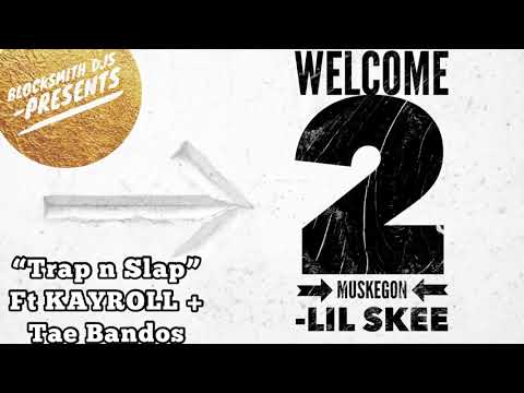 LIL SKEE - WELCOME 2 Muskegon | “TRAP N SLAP” ft KAYROLL + TAE BANDOS