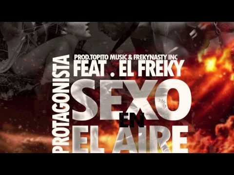 Sexo En el Aire - Protagonista Feat El Freky ( El Frekynasty) ►NEW ® 2013◄