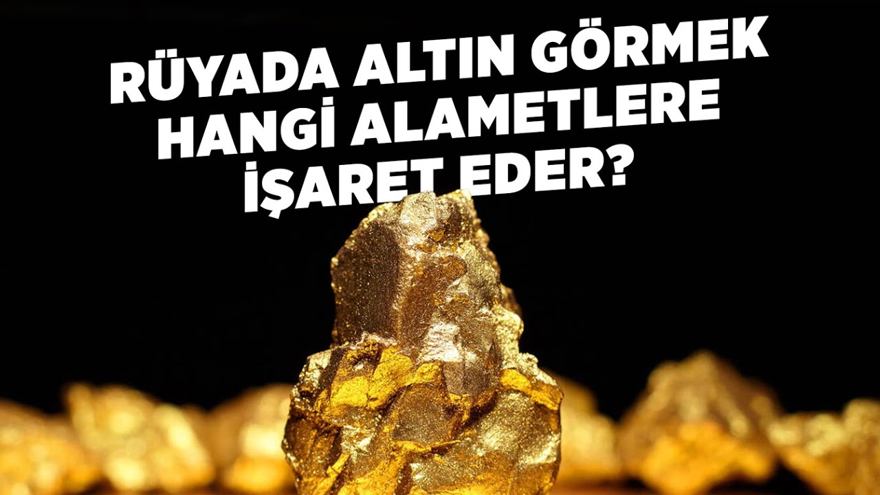 Rüyada Altın Görmek Hangi Alametlere İşaret Eder