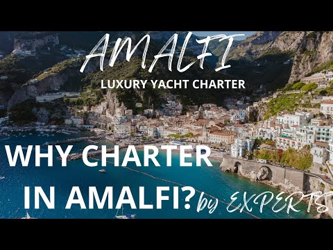 WHY Charter YACHT in Amalfi? EXPERTS Unveil the Beauty of the Most Luxurious Yachting Destination.