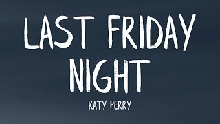 Katy Perry - Last Friday Night (TGIF) (Lyrics)
