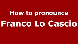 How to pronounce Franco Lo Cascio