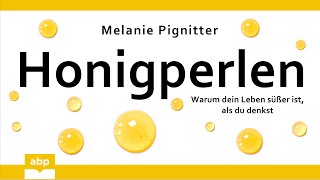 Honigperlen. Warum dein Leben süßer ist, als du denkst. Melanie Pignitter. Hörbuch