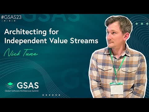 Architecting for Independent Value Streams - Nick Tune - #GSAS23