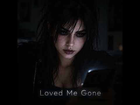 Loved Me Gone