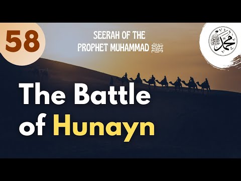 Session 58 - The Battle of Hunayn - Seerah of the Prophet Muhammad ﷺ