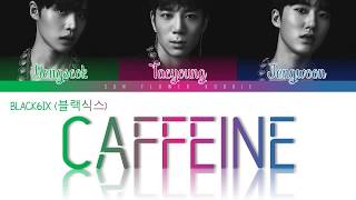 BLACK6IX (블랙식스) - Caffeine Lyrics [Color Coded//Han-Rom-Eng]