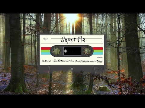Super Flu - Electronic Circle - Kunstakademie - Trier | 05.05.2012