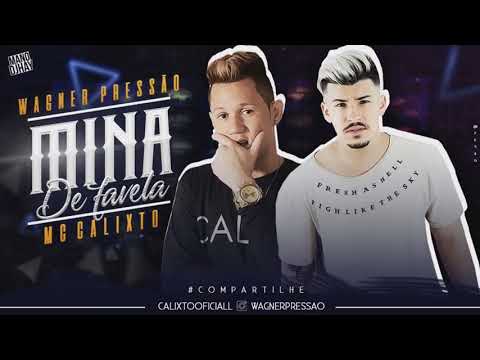 WAGNER PRESSÃO E MC CALIXTO - MINA DA FAVELA - MÚSICA NOVA 2018