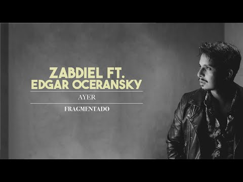 Zabdiel ft. Edgar Oceransky - Ayer (Lyric video)