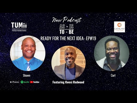 Ready For The Next Idea | As-Is To-Be ft. Kwesi Redwood #19