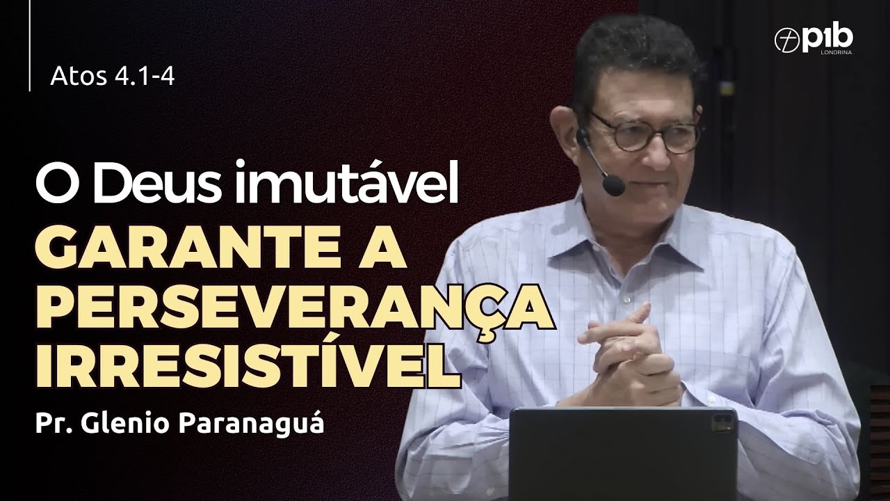 O DEUS IMUTÁVEL GARANTE A PERSEVERANÇA IRRESISTÍVEL - Hebreus 6.13-20 - Pr. Glenio Paranaguá