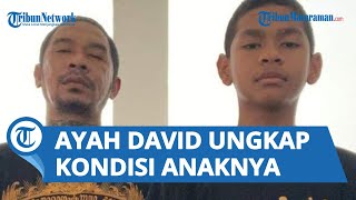 Penglihatan dan Pendengaran Alami Kemajuan Luar Biasa, Ayah David berikan Kondisi Terkini Putranya