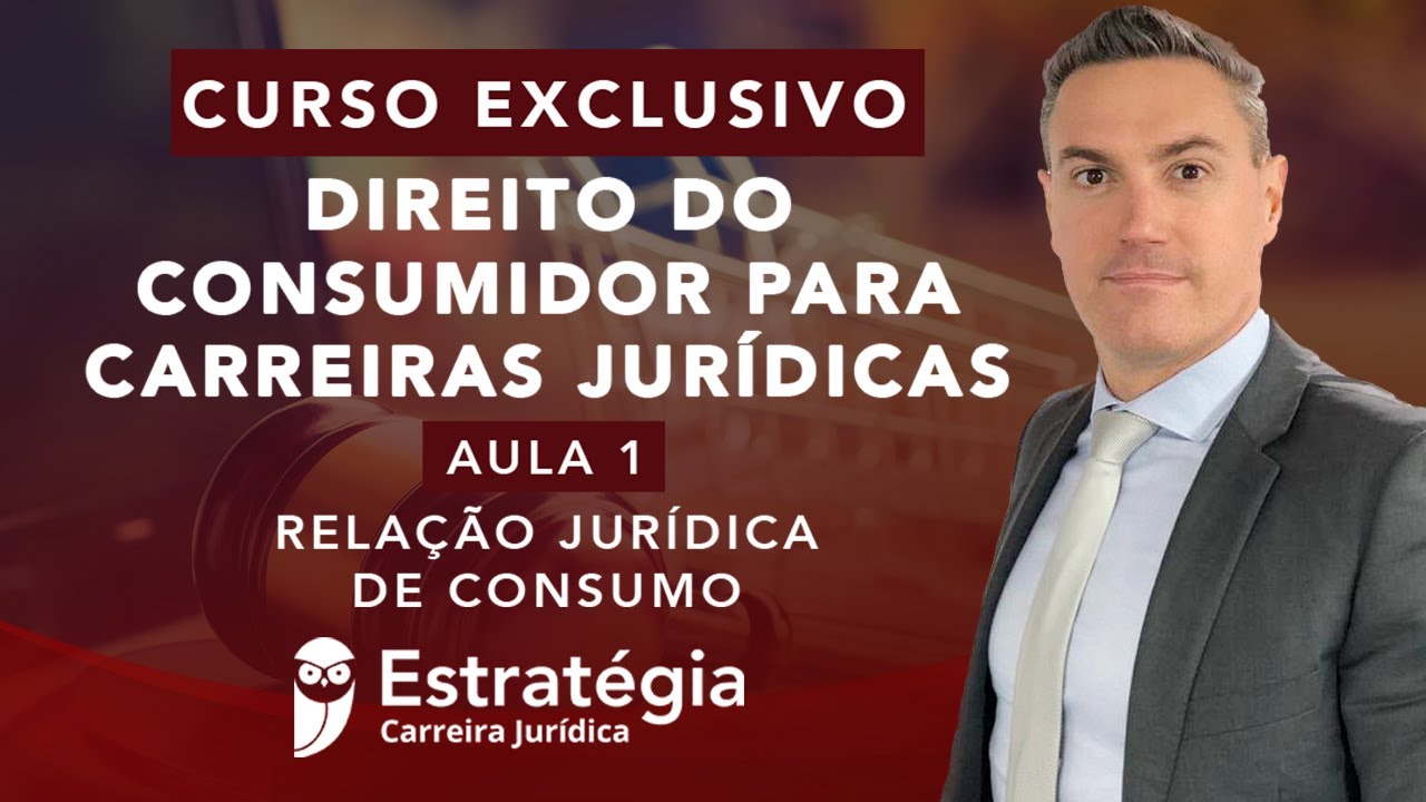 Curso Exclusivo Direito do Consumidor Carreiras Jurídicas: Relação Jurídica de Consumo - Aula 01