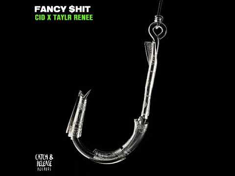 CID x Taylr Renee - Fancy $hit (Extended Mix) [CATCH & RELEASE]