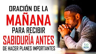 Oración de la MAÑANA para recibir sabiduría antes de hacer planes importantes