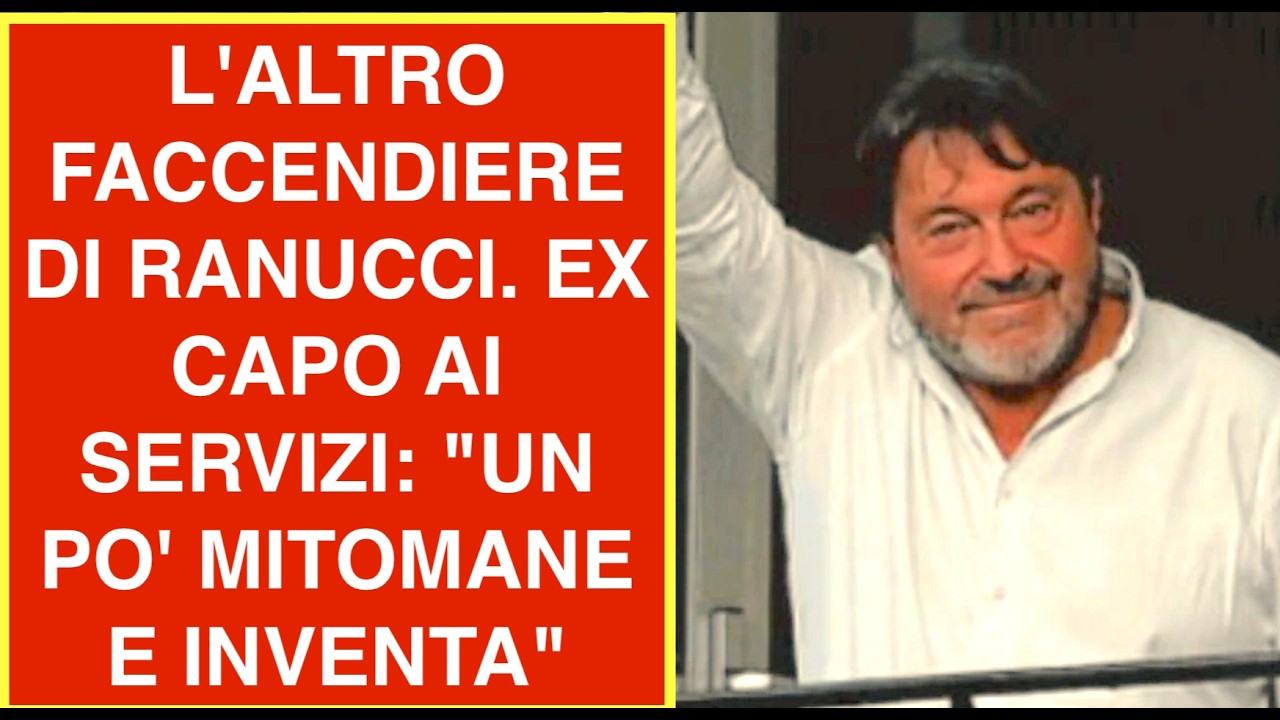 L'ALTRO FACCENDIERE DI RANUCCI. EX CAPO AI SERVIZI "UN PO' MITOMANE E INVENTA"