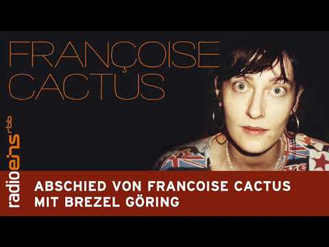 Das musikalische Universum von Françoise Cactus - Abschied von Françoise Cactus mit Brezel Göring