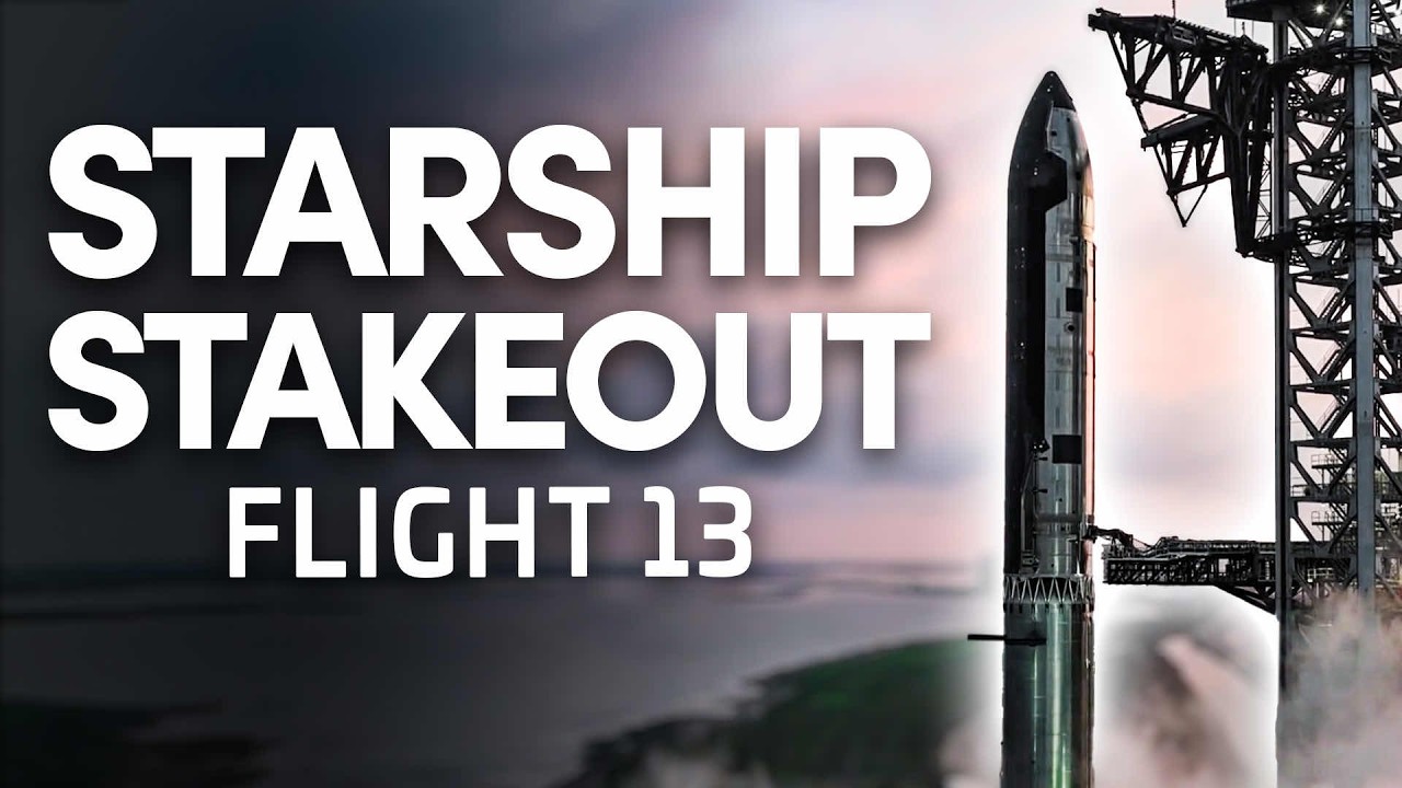 SpaceX Starship Flight 13 - Stakeout Stream