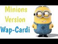 Wap Cardi B Minions Version