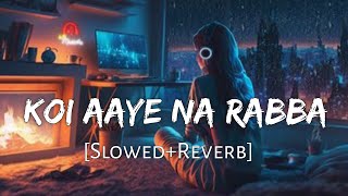 Koi Aaye Na Rabba Slowed+Reverb B Praak  Daaka  Sa