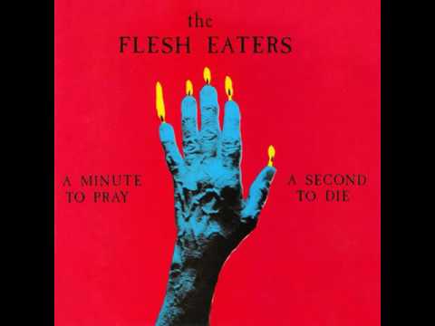 the Flesh Eaters - A Minute To Pray, A Second To Die (1981) [FULL ALBUM]