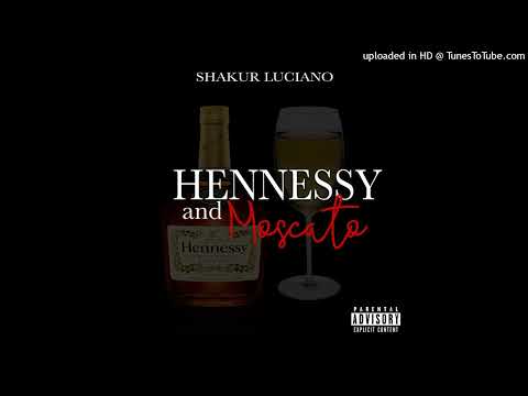 Shakur Luciano - Hennessy & Moscato