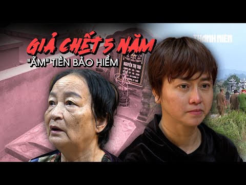 Giả chết 5 năm, "ẵm" tiền bảo hiểm: Màn báo hiếu lạ lùng ở Thanh Hóa