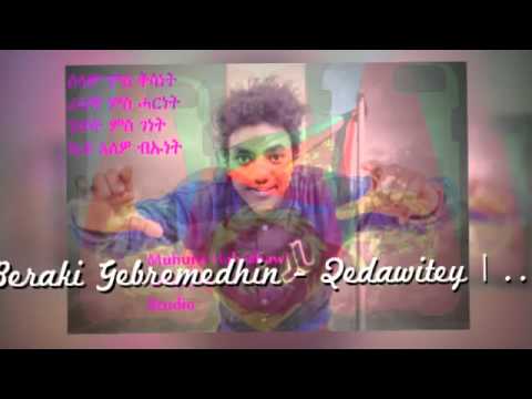 Beraki Gebremedhin - Qedawitey | ቀዳዊተይ - New Eritrean Music 2015