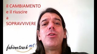Il cambiamento e il riuscire a sopravvivere