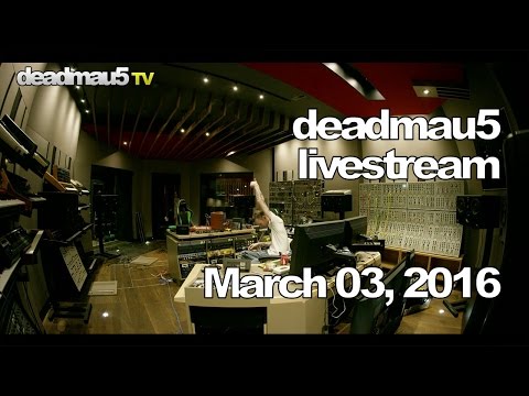 Deadmau5 livestream - March 03, 2016 [03/03/2016]