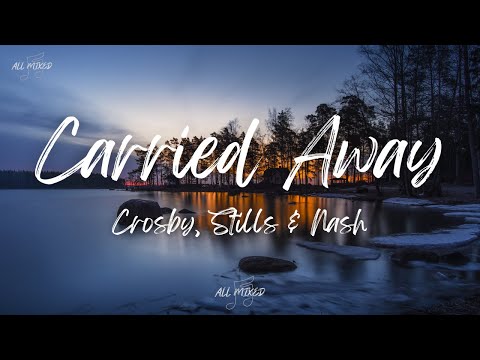 Crosby, Stills & Nash - Carried Away (Lyrics)