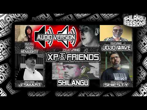 SHILANGU || #SHILANGUSESSIONS || XP & Friends || Feat Shiesty, Shizz McNaughty, J-Smart, JoJoWave