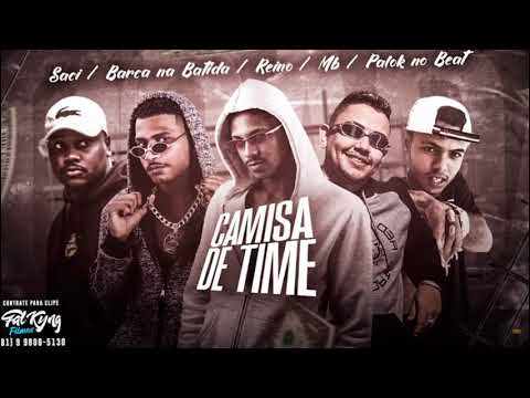 MC REINO, MC SACI, BARCA NA BATIDA,  MB, PALOK NO BEAT - CAMISA DE TIME - REMIX BREGA FUNK